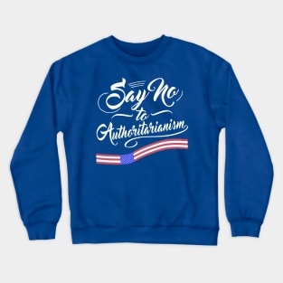 Say no to Authoritarianism Crewneck Sweatshirt